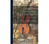 Chansons Populaires Grecques: Publiées Avec Une Traduction Française Et Des Commentaires Historiques Et Littéraires