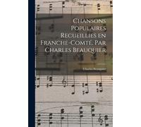 Chansons Populaires Recueillies En Franche-Comté, Par Charles Beauquier