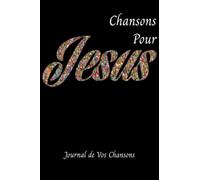 Chansons pour Jésus: Journal des Chansons Chrétien _ Journal d'écriture de chansons _ Journal des paroles