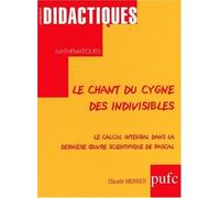 Chant cygne indivisibles. calcul intégral dans derniere uvre scientifique pascal.