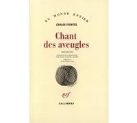 Carlos Fuentes – Chant des aveugles – Préface d'Octavio Paz – Traduction de Jean-Claude Andro – Gallimard