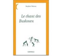 Chant des Bushmen Xam Stephen Watson (Auteur), Madeleine Longuenesse (Traduction), Wilhelm Heinrich Immanuel Bl dité par)