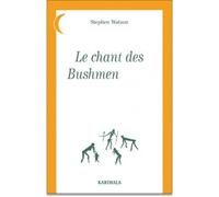 Chant des Bushmen Xam - Stephen Watson - Karthala - broché - Contes / Légendes