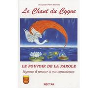Chant du cygne le le pouvoi Le pouvoir de la parole : Hymne d'amour à ma conscience. - Jean-Pierre Beunas - Nectar - broché - Essai