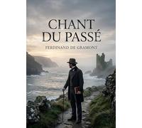 Chant du passé: Une exploration poétique des thèmes de la mémoire et de l'histoire par Ferdinand de Gramont, offrant une plongée mélancolique dans le passé.