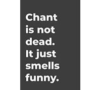 Chant Is Not Dead: Blank Lined Music Journal Perfect For Music Teachers Or Music Lovers Gift.