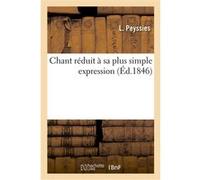 Chant réduit à sa plus simple expression ou Nouvelle méthode de musique sous forme de demande L. Peyssies (Auteur)