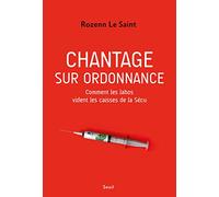 Chantage Sur Ordonnance - Comment Les Labos Vident Les Caisses De La Sécu