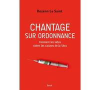 Chantage sur ordonnance Comment les labos vident les caisses de la Sécu - Rozenn Le Saint - Seuil - broché - Essai
