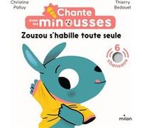 Chante avec les Minousses - Zouzou s'habille toute seule Christine Palluy (Auteur), Thierry Bedouet (Illustration)