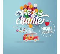 Chante la Vie Chante (Love Michel Fugain)