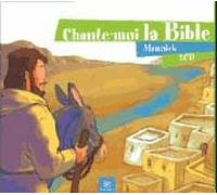Chante-Moi La Bible : L'ancien Et Le Nouveau Testament