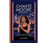 CHANTE MOORE BIOGRAPHY: A VOICE OF LOVE AND RESILIENCE:THE LIFE AND MUSIC OF CHANTE MOORE