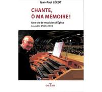Chante, Ô Ma Mémoire ! - Une Vie De Musicien D'eglise, Lourdes 1969-2019