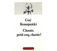 Chante, petit coq, chante! - Guy Konopnicki - Grasset - broché - Livre