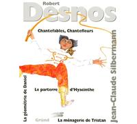 Chantefables. Chantefleurs. La Ménagerie de Tristan. Le parterre d'Hyacinthe. La Géométrie de Daniel