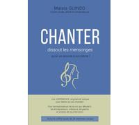 Chanter dissout les mensonges (qu'on se raconte à soi-même): Une EXPERIENCE originale et ludique pour libérer sa voix chantée ! Pour les explorateurs ... les entrepreneurs, créatifs et artistes de