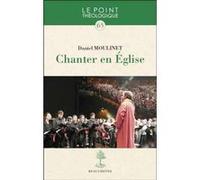 Chanter en église Daniel Moulinet (Auteur)