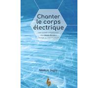Chanter le corps électrique: Une nouvelle compréhension pour donner du sens à l'énergie, au corps et à l'esprit