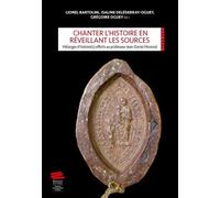 Chanter L'histoire En Réveillant Les Sources - Mélanges D'histoire(S) Offerts Au Professeur Jean-Daniel Morerod Par Ses Amis, Collègues Et Anciens Étudiants