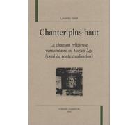 Chanter Plus Haut - La Chanson Religieuse Vernaculaire Au Moyen Age (Essai De Contextualisation)