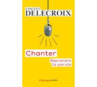 Vincent Delecroix – Chanter – Reprendre la parole – Poche