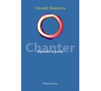 Chanter Reprendre la parole - Vincent Delecroix - Flammarion - broché - Essai