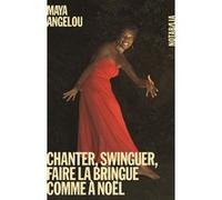 Chanter, swinguer, faire la bringue comme à Noêl Maya Angelou (Auteur)
