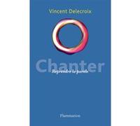 Chanter Reprendre la parole - Vincent Delecroix - Flammarion - broché - Essai