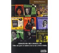 CHANTEURS DES ANNEES 50 Filles du port et ombres de la rue (1945-1960)