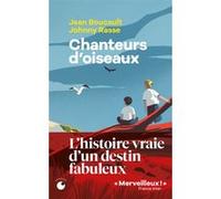 Chanteurs d'oiseaux - Le fabuleux destin de deux enfants qui ont appris la langue des oiseaux Jean Boucault (Auteur), Johnny Rasse (Auteur)