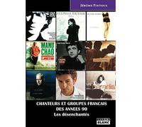 Chanteurs et groupes français des années 90 Les désenchantés - Jérôme Pintoux - Camion Blanc Eds - broché - Beau livre