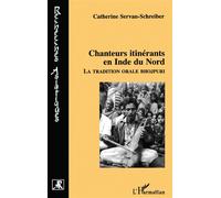 Chanteurs itinerants en inde du nord La tradition orale Bhojpuri - Catherine Servan-Schreiber - L'harmattan - broché - Etude
