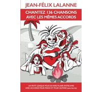 CHANTEZ 136 CHANSONS AVEC LES MÊMES ACCORDS: Un petit lexique pour se faire plaisir entre amis avec accords pour piano et pour guitare (sans barrés)