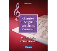 Chantez au Seigneur un chant nouveau: Introduction à l'hymnologie