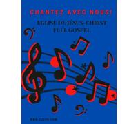 Chantez Avec Nous!: Eglise De Jesus-Christ Full Gospel