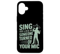 Chantez comme Quelqu'un a éteint Votre Micro Chanteur Coque pour iPhone 16 Plus