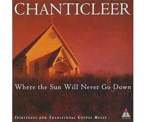 Chanticleer - Where The Sun Will Never Go Down Spirituals And Traditi - E600z