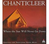 Chanticleer - Where The Sun Will Never Go Down Spirituals And Traditi - F600z