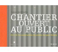 Chantier ouvert au public: Récit de la construction du musée du quai Branly
