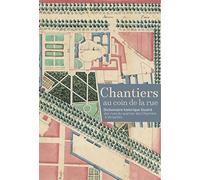 Chantiers au coin de la rue.: Dictionnaire historique illustré des rues du quartier des Chantiers.