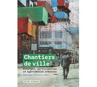 Chantiers de ville : Échanges, participation et hybridation urbaines