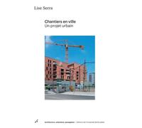 Chantiers en ville Un projet urbain - Lise Serra - Universite De Bruxelles Eds - broché - Essai