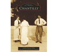 Chantilly - I. Dumont-Fillon - Nouvelles Editions Sutton - broché - Monographie