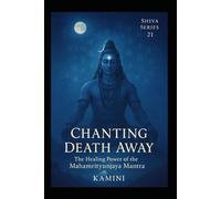 Chanting Death Away: The Healing Power of the Mahamrityunjaya Mantra