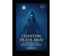 Chanting Death Away: The Healing Power of the Mahamrityunjaya Mantra