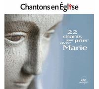 Chantons En Eglise - 22 Chants Pour Prier Avec Marie