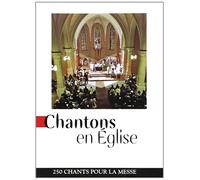 Chantons en Eglise: 250 chants pour la messe