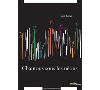 Chantons sous les néons - Lucie Dumas - Presses Universitaires Du Midi - broché - Théâtre