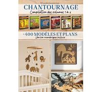 Chantournage - Compilation des volumes 1 à 6: Intégral de la collection avec + de 400 modèles et créations pour exercer votre talent. Version numérique incluse.